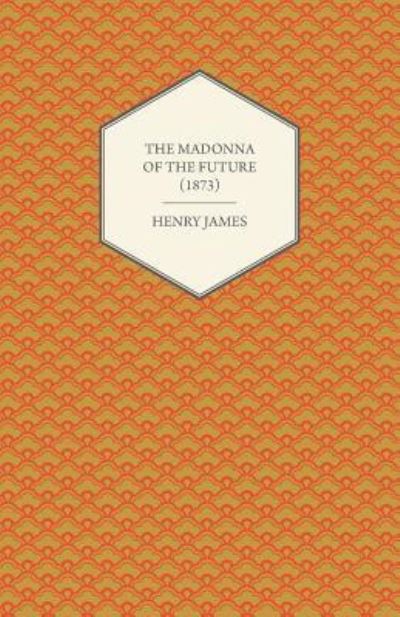 Cover for Henry James · The Madonna of the Future (1873) (Paperback Book) (2012)