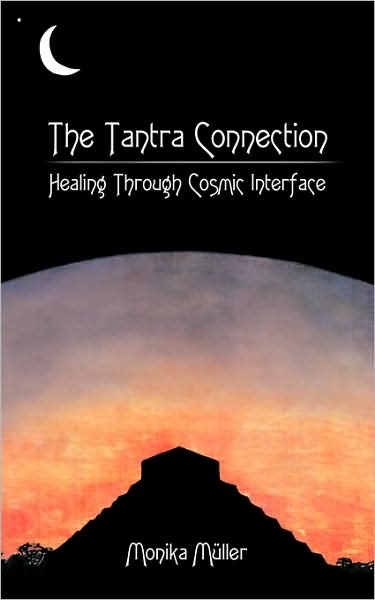 Cover for Monika Müller · The Tantra Connection: Healing Through Cosmic Interface (Paperback Book) (2009)