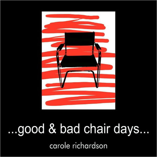 Cover for Carole Richardson · Good &amp; Bad Chair Days... (Taschenbuch) (2010)