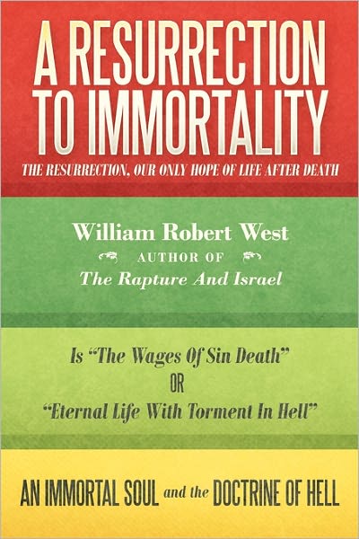 Cover for William West · A Resurrection to Immortality: the Resurrection, Our Only Hope of Life After Death (Paperback Book) (2011)