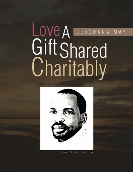 Cover for Lebohang May · Love a Gift Shared Charitably (Paperback Bog) (2010)