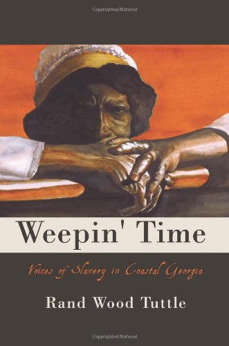 Cover for Rand Wood Tuttle · Weepin' Time: Voices of Slavery in Coastal Georgia (Paperback Book) (2010)