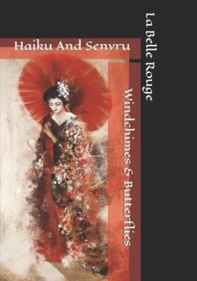 Wind Chimes And Butterflies : Haiku And Senyru - La Belle Rouge - Livros - CreateSpace Independent Publishing Platf - 9781451538038 - 11 de abril de 2021