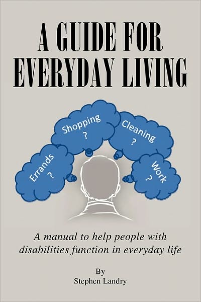 Cover for Stephen Landry · A Guide for Everyday Living: a Manual to Help People with Disabilities Function in Everyday Life (Paperback Book) (2010)