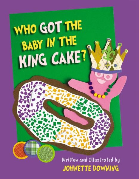 Cover for Johnette Downing · Who Got the Baby in the King Cake? (Hardcover Book) (2018)