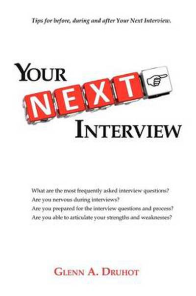 Cover for Glenn a Druhot · Your Next Interview: Tips for Before, During and After the Interview (Paperback Book) (2012)