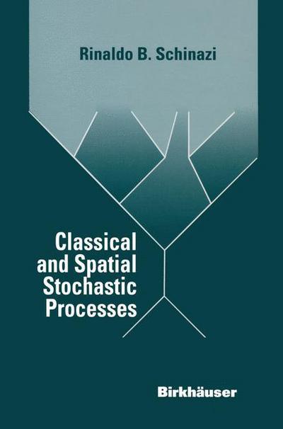 Classical and Spatial Stochastic Processes - Rinaldo B. Schinazi - Books - Springer-Verlag New York Inc. - 9781461272038 - October 9, 2012