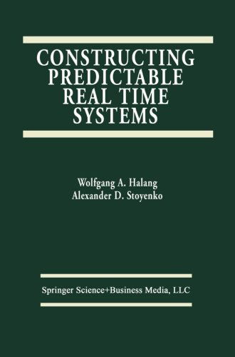 Constructing Predictable Real Time Systems - the Springer International Series in Engineering and Computer Science - Alexander D. Stoyenko - Livros - Springer-Verlag New York Inc. - 9781461368038 - 10 de outubro de 2012