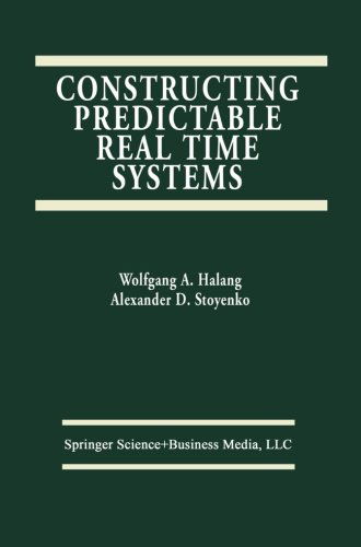 Constructing Predictable Real Time Systems - the Springer International Series in Engineering and Computer Science - Alexander D. Stoyenko - Books - Springer-Verlag New York Inc. - 9781461368038 - October 10, 2012