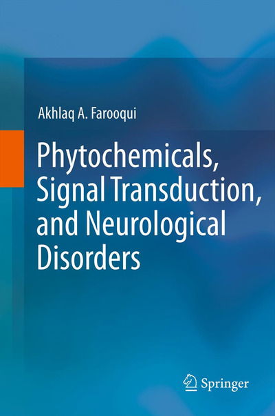 Cover for Akhlaq A. Farooqui · Phytochemicals, Signal Transduction, and Neurological Disorders (Hardcover Book) [2012 edition] (2012)