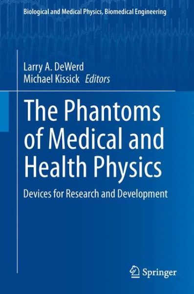 Cover for Larry A. Dewerd · The Phantoms of Medical and Health Physics: Devices for Research and Development - Biological and Medical Physics, Biomedical Engineering (Hardcover Book) [2014 edition] (2013)