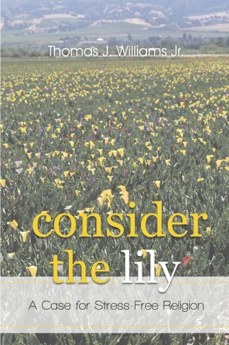 Cover for Thomas J. Williams Jr. · Consider the Lily: a Case for Stress-free Religion (Paperback Bog) (2011)