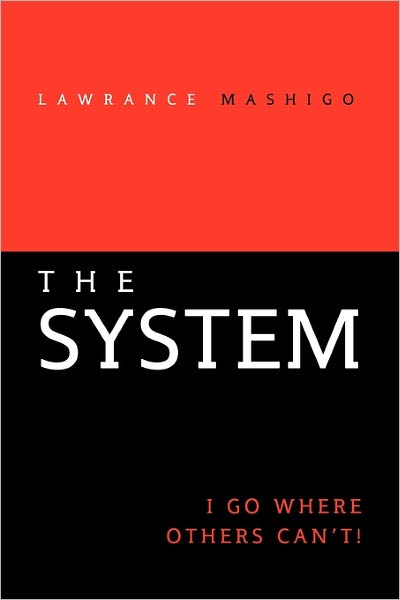 Cover for Lawrance Mashigo · The System: I Go Where Others Can't! (Paperback Book) (2011)