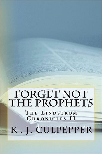 Cover for K J Culpepper · Forget Not the Prophets: the Lindstrom Chronicles (Paperback Book) (2012)