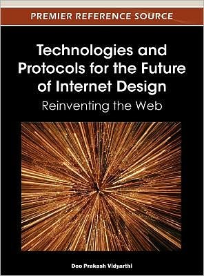 Cover for Deo Prakash Vidyarthi · Technologies and Protocols for the Future of Internet Design: Reinventing the Web (Hardcover bog) (2012)