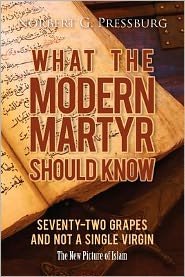 Cover for Norbert G Pressburg · What the Modern Martyr Should Know: Seventy-two Grapes and Not a Single Virgin: the New Picture of Islam (Paperback Bog) (2012)