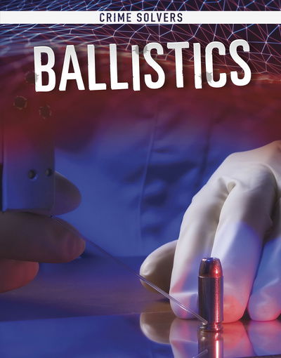 Cover for Amy Kortuem · Ballistics - Crime Solvers (Hardcover Book) (2019)