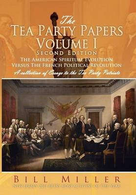 Cover for Bill Miller · The Tea Party Papers Volume I Second Edition: the American Spiritual Evolution Versus the French Political Revolution (Gebundenes Buch) (2012)