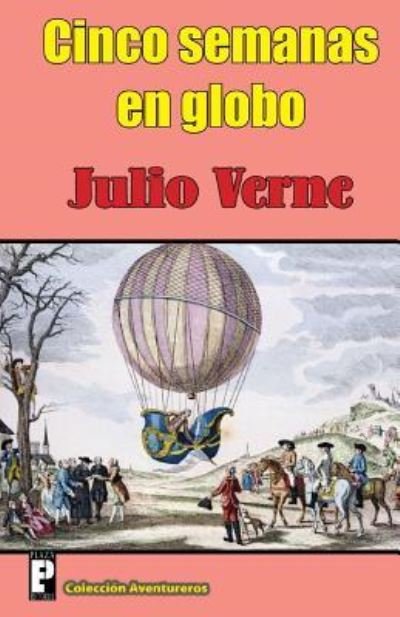 Cinco Semanas en Globo - Julio Verne - Książki - Createspace - 9781477592038 - 4 czerwca 2012