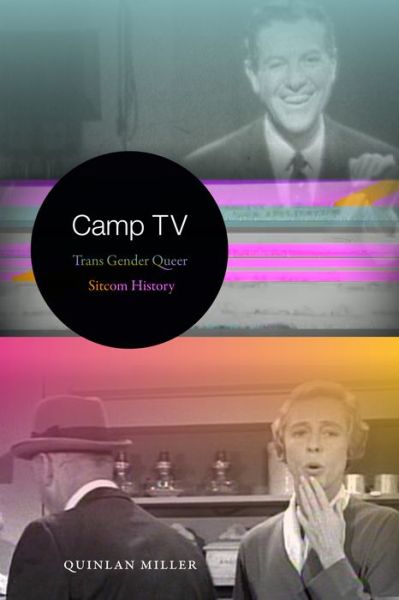 Cover for Quinlan Miller · Camp TV: Trans Gender Queer Sitcom History - Console-ing Passions (Paperback Book) (2019)