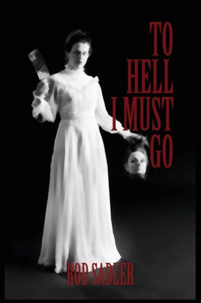 Cover for Rod Sadler · To Hell I Must Go: The True Story of Michigan's Lizzie Borden (Paperback Book) (2015)