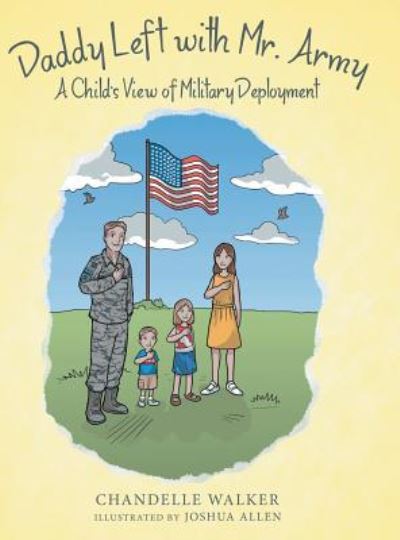 Cover for Chandelle Walker · Daddy Left with Mr. Army: A Child's View of Military Deployment (Hardcover Book) (2018)