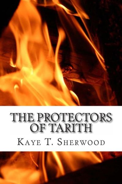 Cover for Kaye T Sherwood · The Protectors of Tarith (Paperback Book) (2012)