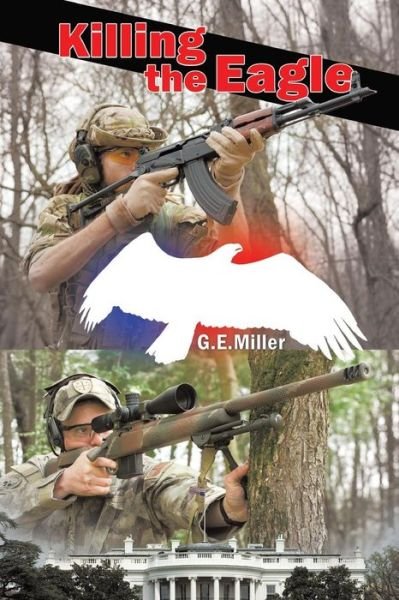 Cover for G E Miller · Killing the Eagle: the Third and Final Novel in the New Madrid Trilogy (Paperback Book) (2013)