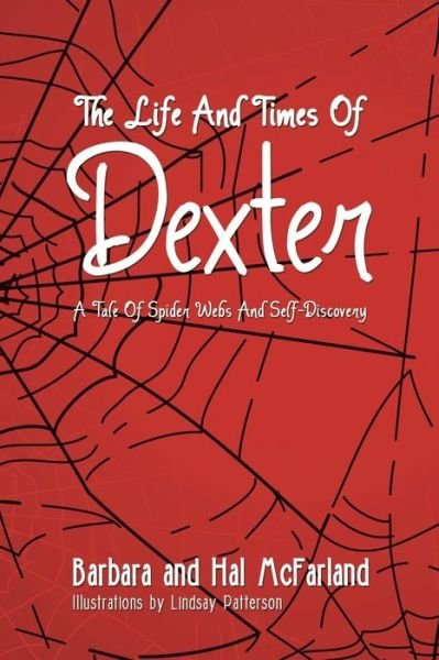 Cover for McFarland, Barbara and Hal · The Life and Times of Dexter: B029 a Tale of Spider Webs and Self-Discovery (Taschenbuch) (2014)