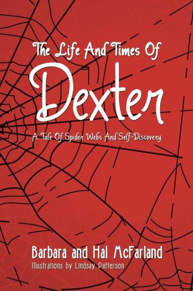 Cover for McFarland, Barbara and Hal · The Life and Times of Dexter: B029 a Tale of Spider Webs and Self-Discovery (Paperback Book) (2014)