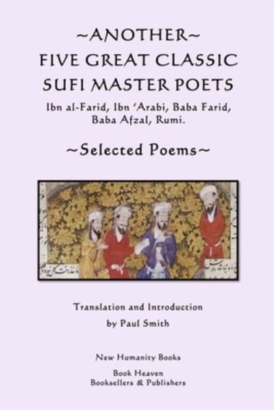 Cover for Paul Smith · Another Five Great Classic Sufi Master Poets: Selected Poems: Ibn Al-farid, Ibn 'arabi, Baba Farid, Baba Afzal, Rumi. (Pocketbok) (2013)