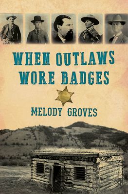 Cover for Melody Groves · When Outlaws Wore Badges (Paperback Book) (2021)