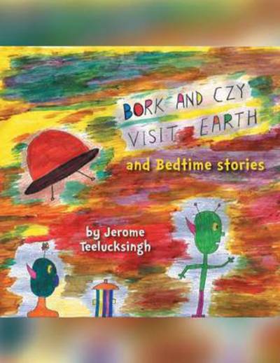 Cover for Jerome Teelucksingh · Bork and Czy Visit Earth: Bedtime Stories (Paperback Book) (2013)