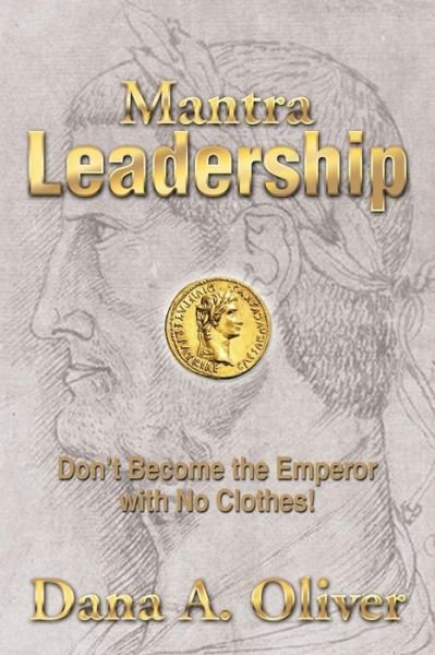 Cover for Dana a Oliver · Mantra Leadership: Don't Become the Emperor with No Clothes! (Taschenbuch) (2014)