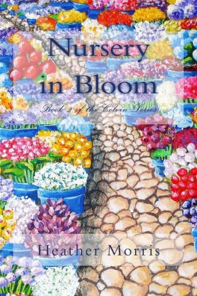 Cover for Heather Morris · Nursery in Bloom: Book 2 of the Colvin Series (Pocketbok) (2013)