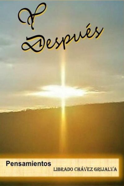 Cover for Librado Chavez Grijalva · Y Despues: Pensamientos (Paperback Book) (2012)