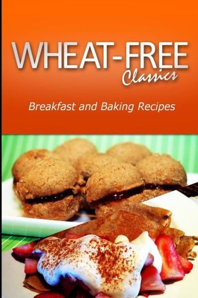Cover for Wheat Free Classics Compilations · Wheat-free Classics - Breakfast and Baking Recipes (Paperback Book) (2013)