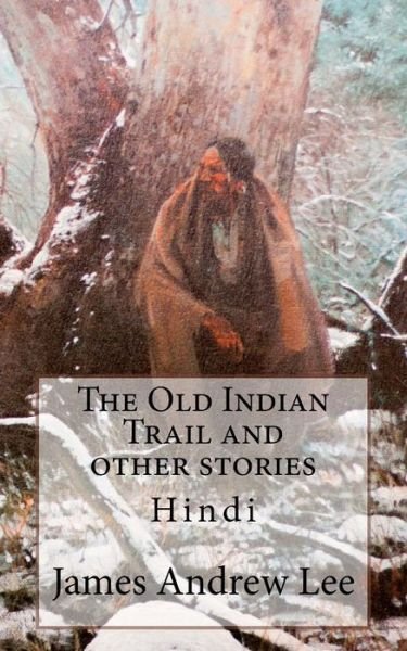 Cover for James Andrew Lee · The Old Indian Trail and Other Stories Hindi (Taschenbuch) (2013)