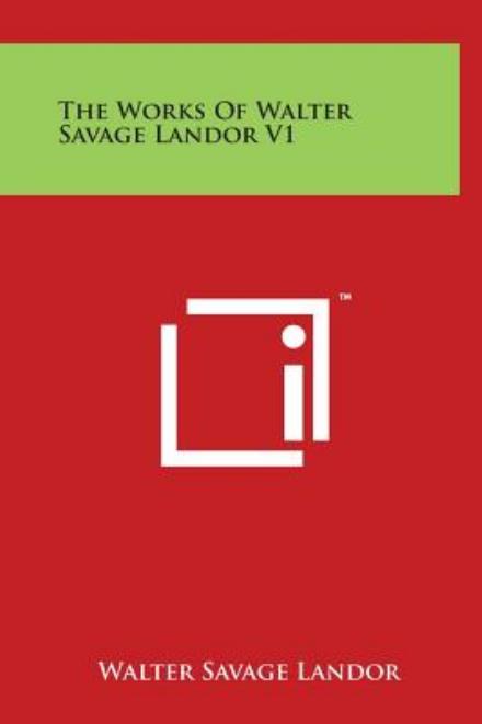 The Works of Walter Savage Landor V1 - Walter Savage Landor - Livres - Literary Licensing, LLC - 9781497909038 - 29 mars 2014