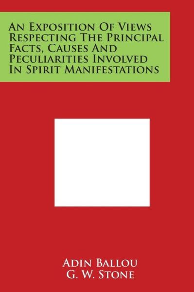 Cover for Adin Ballou · An Exposition of Views Respecting the Principal Facts, Causes and Peculiarities Involved in Spirit Manifestations (Paperback Book) (2014)