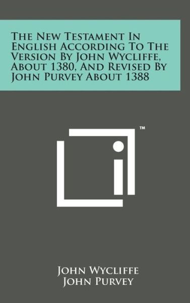 Cover for John Wycliffe · The New Testament in English According to the Version by John Wycliffe, About 1380, and Revised by John Purvey About 1388 (Hardcover Book) (2014)