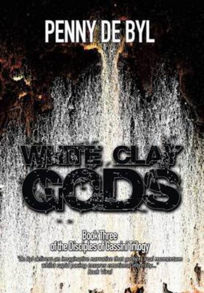 Cover for Penny De Byl · White Clay Gods: Book Three of the Disciples of Cassini Trilogy (Gebundenes Buch) (2014)