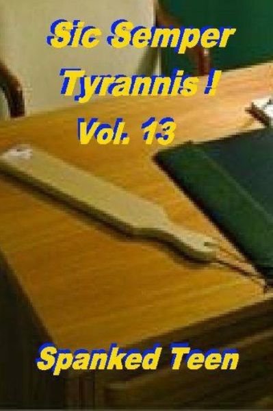 Cover for Spanked Teen · Sic Semper Tyrannis ! - Volume 13 (Paperback Bog) (2014)