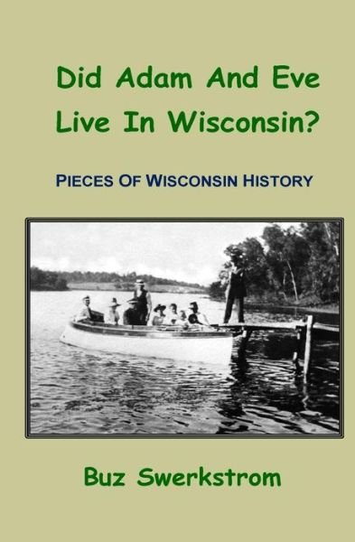 Cover for Buz Swerkstrom · Did Adam and Eve Live in Wisconsin?: Pieces of Wisconsin History (Paperback Book) (2014)