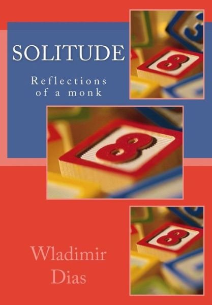 Solitude: Reflections of a Monk - Wladimir Moreira Dias - Książki - Createspace - 9781502881038 - 17 października 2014