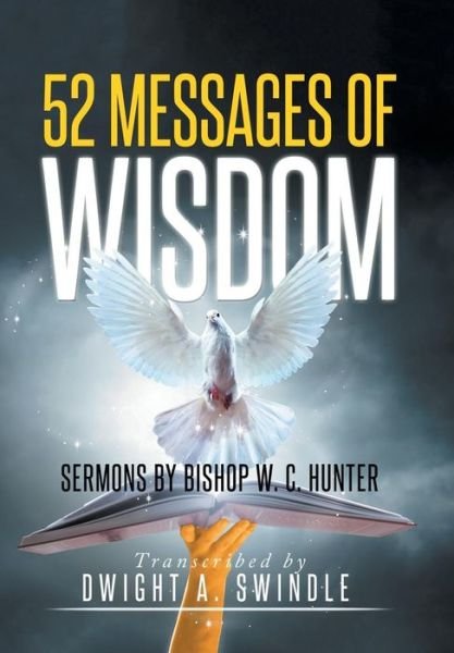Cover for Dwight a Swindle · 52 Messages of Wisdom: Sermons by Bishop W. C. Hunter (Hardcover bog) (2015)