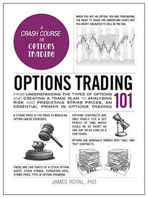 Cover for Royal, James, PhD · Options Trading 101: From Understanding the Types of Options and Creating a Trade Plan to Analyzing Risk and Predicting Strike Prices, an Essential Primer in Options Trading - Adams 101 Series (Hardcover Book) (2025)