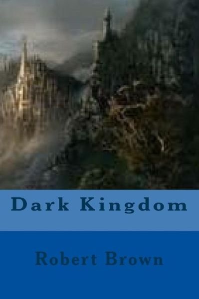 Cover for Robert Brown · Dark Kingdom (Taschenbuch) (2015)