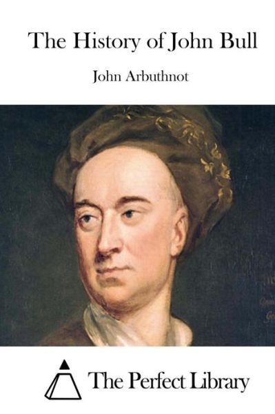 The History of John Bull - John Arbuthnot - Books - Createspace - 9781508834038 - March 11, 2015