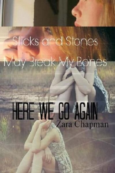 Cover for Zara Chapman · Sticks and Stones May Break My Bones: Here We Go Again (Paperback Bog) (2015)